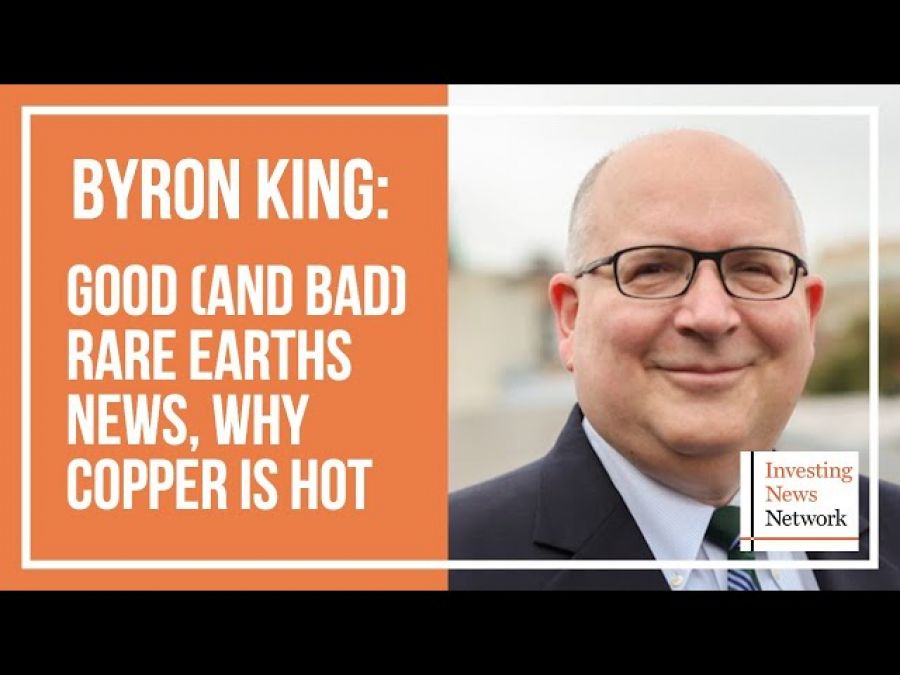 Byron King: Good (and Bad) Rare Earths News, Why Copper is Hot
